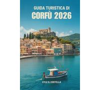 GUIDA TURISTICA DI CORFÙ 2026: Un percorso semplice per le meraviglie delle isole greche