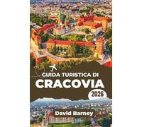 Guida turistica di Cracovia 2026: Scopri festival, tradizioni culinarie e meraviglie architettoniche attraverso una pianificazione intelligente e una prospettiva locale