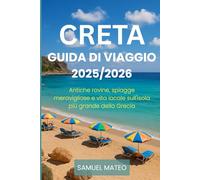 GUIDA TURISTICA DI CRETA 2025/2026: Antiche rovine, spiagge meravigliose e vita locale sull'isola più grande della Grecia