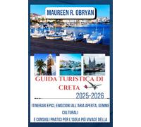 GUIDA TURISTICA DI CRETA 2025-2026: Itinerari epici, emozioni all'aria aperta, gemme culturali e consigli pratici per l'isola più vivace della Grecia
