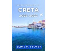 Guida Turistica di Creta 2026-2027: Esplora l’isola con itinerari pratici, consigli sui traghetti, strade panoramiche, spiagge, rovine antiche e sapori locali.