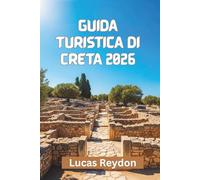 Guida Turistica Di Creta 2026: Esplora L'artigianato, La Cultura, La Costa E I Piatti Locali
