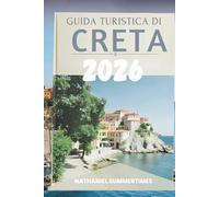 GUIDA TURISTICA DI CRETA 2026: " Leggende mitiche, coste soleggiate e lo spirito dell'isola più grande della Grecia"