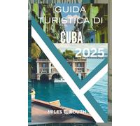 GUIDA TURISTICA DI CUBA 2025: Scopri Cuba: un viaggio vibrante, la tua fuga definitiva
