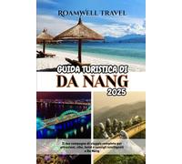 GUIDA TURISTICA DI DA NANG 2025: Il tuo compagno di viaggio completo per attrazioni, cibo, hotel e consigli intelligenti a Da Nang