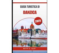 GUIDA TURISTICA DI DANZICA 2025: Il tuo compagno di viaggio essenziale per la città costiera più affascinante della Polonia settentrionale