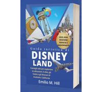 Guida turistica di Disneyland 2025-2026: Consigli utili per esplorare le attrazioni, il cibo, gli hotel e gli itinerari di Anaheim, California (Sappi prima di andare)