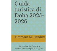 Guida turistica di Doha 2025-2026: La capitale del Qatar e le avventure di una gita di un giorno (“Footprints of the World: A Traveler’s Companion”)