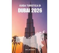 GUIDA TURISTICA DI DUBAI 2026: La tua avventura completa negli Emirati Arabi Uniti