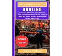 GUIDA TURISTICA DI DUBLINO 2025:: Il Compagno Definitivo Per Segreti Privilegiati, Gemme Nascoste E Hotspot Locali, Foto, Mappe Con Codici QR E ... In Un'edizione In Formato Bianco E Nero
