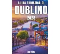 GUIDA TURISTICA DI DUBLINO 2025: Scopri la cultura, il fascino e gli angoli nascosti della capitale irlandese
