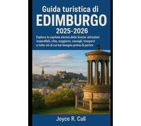 Guida turistica di Edimburgo 2025-2026: Esplora la capitale storica della Scozia: attrazioni imperdibili, cibo, soggiorni, consigli, trasporti e tutto ciò di cui hai bisogno prima di partire
