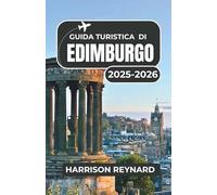 Guida turistica di Edimburgo 2025-2026: Esplora la cultura locale, monumenti indimenticabili e quartieri vivaci