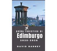 Guida turistica di Edimburgo 2025-2026: Esplora percorsi pedonali, leggende locali e quartieri artistici che definiscono l'anima della città