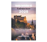 Guida turistica di Edimburgo 2025: Scopri il fascino della gemma storica della Scozia