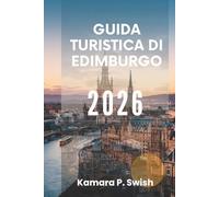 GUIDA TURISTICA DI EDIMBURGO 2026: "Arte, storia e ospitalità: esplora l'anima della Scozia"