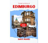 Guida turistica di Edimburgo 2026: Scoprite la capitale della Scozia attraverso i suoi monumenti più iconici, le sue delizie culinarie e le sue bellezze naturali