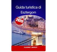 Guida turistica di Esztergom 2026: Alla scoperta della storia, della cultura e della bellezza paesaggistica di Esztergom