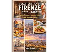 Guida turistica di Firenze 2025 - 2026: Mangia, cammina ed explora Firenze come se fossi a casa tua