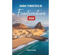 GUIDA TURISTICA DI Fuerteventura 2026: Alla scoperta dei ritmi naturali della gemma costiera spagnola