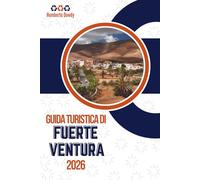GUIDA TURISTICA DI FUERTEVENTURA 2026: Dove il vento, il silenzio e le strade aperte plasmano l'esperienza