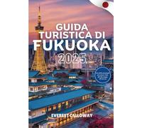 GUIDA TURISTICA DI FUKUOKA 2025: Un viaggio pieno di sentimento attraverso il cuore costiero del Giappone, fatto di cultura , cucina e calma senza tempo