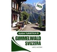 Guida turistica di Gimmelwald Svizzera 2026: Una guida completa al paradiso alpino senza auto della Svizzera e alle avventure nell'Oberland Bernese