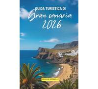 GUIDA TURISTICA DI GRAN CANARIA 2026: Esplora le splendide spiagge e le meraviglie naturali delle Isole Canarie in Spagna