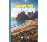 GUIDA TURISTICA DI GRAN CANARIA 2026: Guida turistica alle avventure sulle isole spagnole
