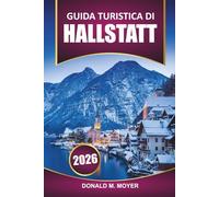 Guida turistica di Hallstatt 2026: Esplora le viste panoramiche, la cultura locale, l'itinerario, le cose da fare e le attrazioni imperdibili nel villaggio più pittoresco dell'Austria