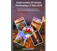 Guida turistica di Harlech, Porthmadog e Y Bala 2025: Castelli, ferrovie a vapore e città lacustri • Welsh Coast & Snowdonia Getaway Planner