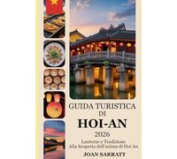 Guida turistica di Hoi-An 2026: Lanterne e tradizione: alla scoperta dell'anima di Hoi An