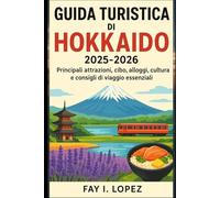Guida turistica di Hokkaido 2025-2026: Principali attrazioni, cibo, alloggi, cultura e consigli di viaggio essenziali