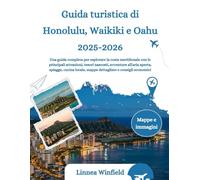 Guida turistica di Honolulu, Waikiki e Oahu 2025-2026: Una guida completa per esplorare la costa meridionale con le principali attrazioni, tesori ... mappe dettagliate e consigli economici