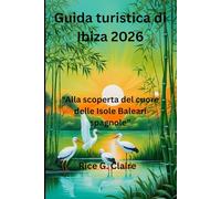 Guida turistica di Ibiza 2026: “Alla scoperta del cuore delle Isole Baleari spagnole”