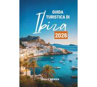 GUIDA TURISTICA DI Ibiza 2026: Scopri la vivace vita notturna e le splendide spiagge della Spagna