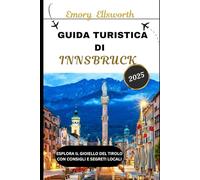 GUIDA TURISTICA DI INNSBRUCK 2025: Esplora il gioiello del Tirolo con consigli e segreti locali