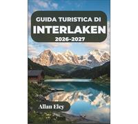 Guida turistica di Interlaken 2026-2027: Organizza escursioni sulla Jungfrau, voli in parapendio, passeggiate in riva al lago e gite di un giorno nei villaggi di montagna nell'Oberland bernese.