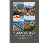 GUIDA TURISTICA DI INVERNESS 2026: La tua guida indispensabile per la capitale delle Highlands, il Loch Ness e la North Coast 500.