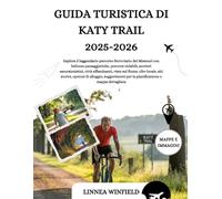 GUIDA TURISTICA DI KATY TRAIL 2025-2026: Esplora il leggendario percorso ferroviario del Missouri con bellezze paesaggistiche, percorsi ciclabili, ... cibo locale, siti storici, opzioni di allo...