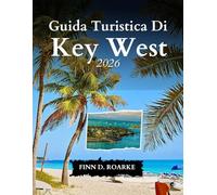 Guida Turistica Di Key West 2026: Esplora La Magia, La Cultura E La Tranquillità Delle Florida Keys