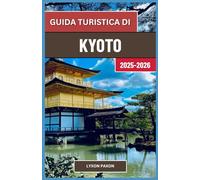 Guida turistica di Kyoto 2025-2026: Templi, tè e strade senza tempo nel cuore culturale del Giappone