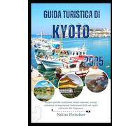GUIDA TURISTICA DI KYOTO 2025: Scopri antiche tradizioni, tesori nascosti, cucina autentica ed esperienze indimenticabili nel cuore culturale del Giappone