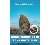 Guida turistica di Lanzarote 2025: Un viaggio personale tra vulcani, vigneti e borghi