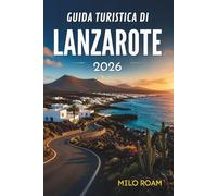 GUIDA TURISTICA DI LANZAROTE 2026: Dove i vulcani incontrano il vento dell'Atlantico
