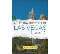 GUIDA TURISTICA DI LAS VEGAS 2025: La tua guida per scoprire monumenti iconici, tesori nascosti e avventure indimenticabili