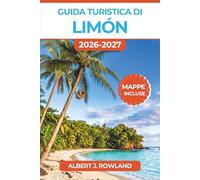 Guida turistica di Limón 2026-2027 (A COLORI): Lato Caraibico della Costa Rica con mappe dettagliate per le tartarughe di Tortuguero, le barriere ... il cacao Bribri e la cucina afro-caraibica