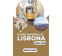 Guida turistica di Lisbona 2025-2026: Esplora l'architettura, la storia e la cultura gastronomica con consigli pratici