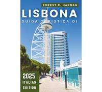 GUIDA TURISTICA DI LISBONA 2025: Quartieri autentici, gemme nascoste, consigli locali e itinerari da esplorare (Guide di viaggio con prospettiva locale)