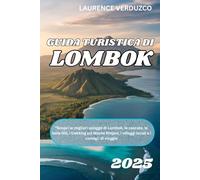 GUIDA TURISTICA DI LOMBOK 2025: "Scopri le migliori spiagge di Lombok, le cascate, le isole Gili, i trekking sul Monte Rinjani, i villaggi locali e i consigli di viaggio